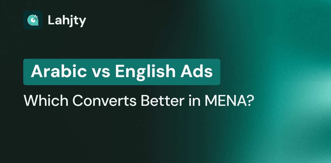 Arabic vs English Ads in MENA: How to Choose and Test