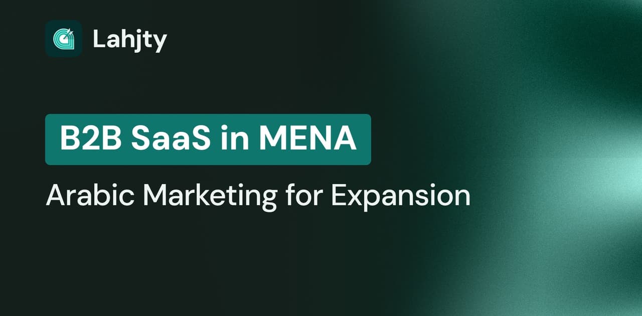 Arabic Marketing for B2B SaaS Teams Expanding Into MENA