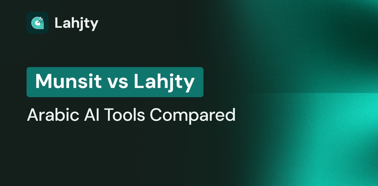 Lahjty vs Munsit: Which Arabic AI Tool Fits Your Team?